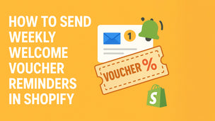 How to Send Weekly Welcome Voucher Reminders in Shopify