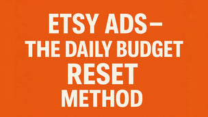 Etsy Ads – The Daily Budget Reset Method