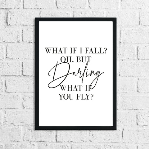 What If I Fall? Oh, But Darling What If You Fly? Inspirational Wall Decor Quote Print