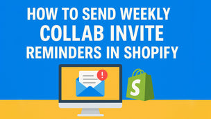 How to Send Weekly Collab Invite Reminders in Shopify