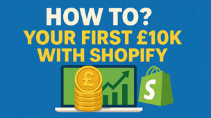 How To? Your First £10K with Shopify