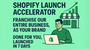 Shopify Launch Accelerator — Franchise our entire business, as your brand.