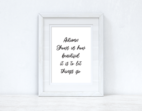 Autumn Shows Us How Beautiful It Is To Let Things Go Autumn Seasonal Wall Home Decor Print