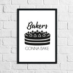 Bakers Gonna Bake Humorous Kitchen Home Simple Wall Decor Print