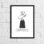 Be Grateful Humorous Kitchen Home Simple Wall Decor Print