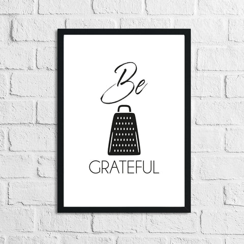 Be Grateful Humorous Kitchen Home Simple Wall Decor Print