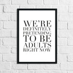 Pretending To Be Adults Right Now Funny Humorous Wall Decor Print