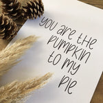 You Are The Pumpkin To My Pie Autumn Seasonal Wall Home Decor Print