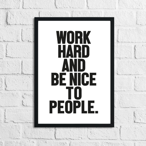Bold Work Hard And Be Nice To People Inspirational Simple Wall Home Decor Print