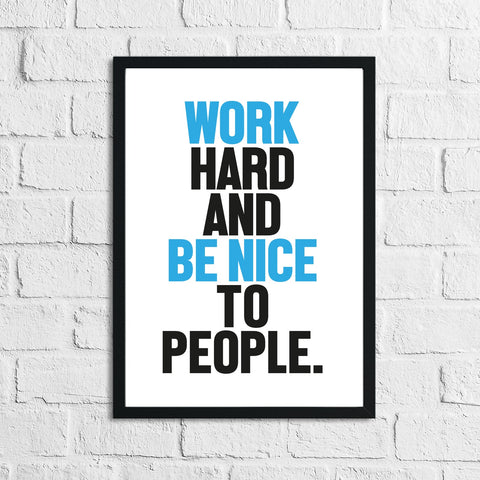 Bold Colour Work Hard And Be Nice To People Inspirational Simple Wall Home Decor Print