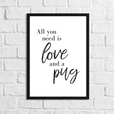 All You Need Is Love & A Pug or Any Breed Animal Wall Decor Simple Print