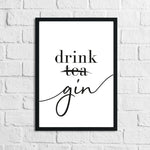 Drink Gin Not Tea Alcohol Kitchen Wall Decor Print