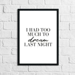 I Had To Much To Dream Last Night Bedroom Simple Decor Print