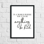 In A World Where You Can Be Anything Be Kind Inspirational Wall Decor Home Quote Print