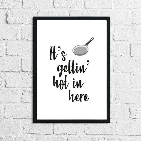 Its Gettin Hot In Here Kitchen Funny Simple Wall Decor Print