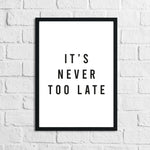 It's Never Too Late Inspirational Wall Decor Quote Print