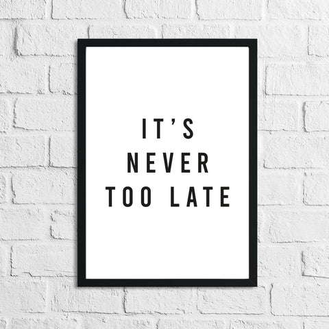 It's Never Too Late Inspirational Wall Decor Quote Print