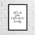 Lets Do Some Frickin Laundry Room Wall Decor Print