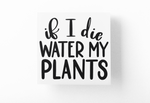 If I Die Water My Plants Plant Mom Sticker