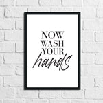 Now Wash Your Hands Bathroom Wall Decor Print
