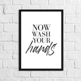 Now Wash Your Hands Bathroom Wall Decor Print