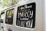 I Dont Have Enough Energy To Pretend I Like You Sarcastic Sticker