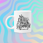 No Coffee Much Grumpy Coffee Mug