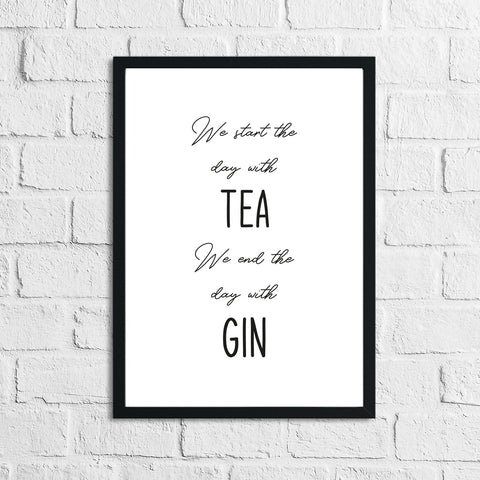 Start The Day With Tea End The Day With Gin Alcohol Wall Decor Print
