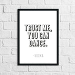Trust Me You Can Dance Vodka Funny Alcohol Kitchen Wall Decor Print