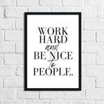 Work Hard And Be Nice To People Inspirational Simple Wall Home Decor Print
